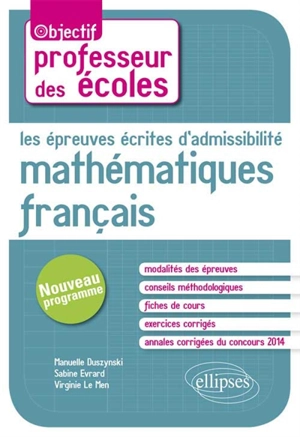 Les épreuves écrites d'admissibilité : mathématiques, français : concours professeur des écoles, nouveau programme - Manuelle Duszynski