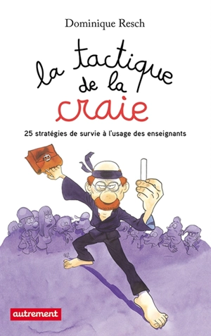 La tactique de la craie : 25 stratégies de survie à l'usage des enseignants - Dominique Resch