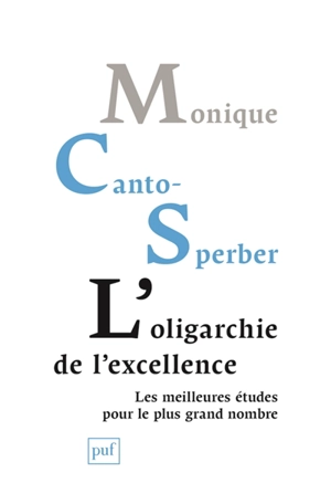 L'oligarchie de l'excellence : les meilleures études pour le plus grand nombre - Monique Canto-Sperber