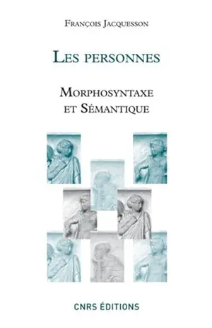 Les personnes : morphosyntaxe et sémantique - François Jacquesson