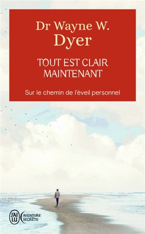 Tout est clair maintenant : sur le chemin de l'éveil personnel - Wayne W. Dyer