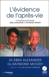 L'évidence de l'après-vie : conversations entre Eben Alexander et Raymond Moody - Eben Alexander