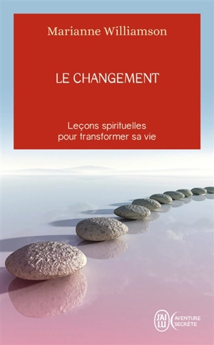 Le changement : un cadeau inestimable : leçons spirituelles pour transformer votre vie - Marianne Williamson