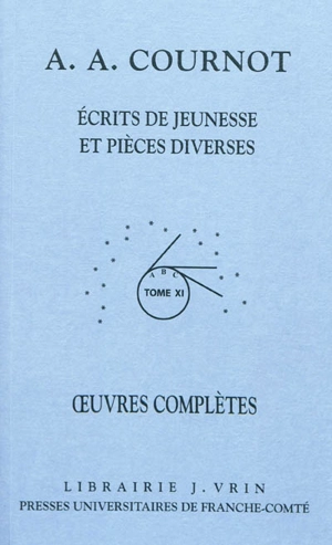 Oeuvres complètes. Vol. 11. Ecrits de jeunesse et pièces diverses - Antoine-Augustin Cournot