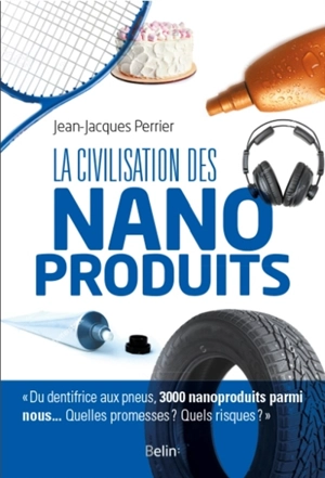 La civilisation des nanoproduits - Jean-Jacques Perrier