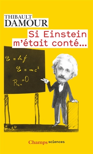 Si Einstein m'était conté... - Thibault Damour