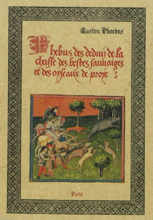 Phebus des deduiz de la chasse des bestes sauvaiges et des oyseaux de proye - Gaston 3