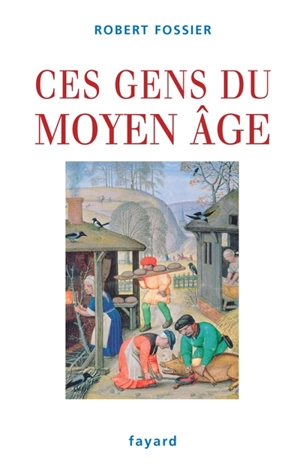 Ces gens du Moyen Age - Robert Fossier