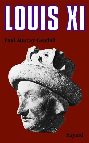 Louis XI : l'universelle araigne - Paul Murray Kendall