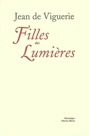 Filles des Lumières : femmes et sociétés d'esprit à Paris au XVIIIe siècle - Jean de Viguerie