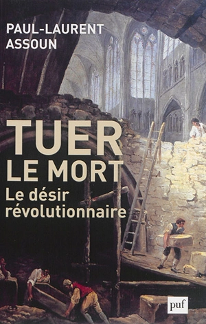 Tuer le mort : le désir révolutionnaire - Paul-Laurent Assoun