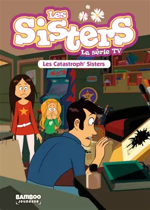 Les sisters : la série TV. Vol. 6. Les catastrophes sisters - François Vodarzac
