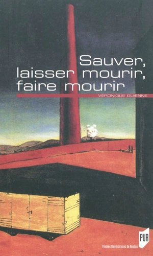 Sauver, laisser mourir, faire mourir - Véronique Guienne