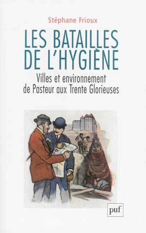 Les batailles de l'hygiène : villes et environnement de Pasteur aux Trente Glorieuses - Stéphane Frioux