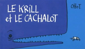 Le krill et le cachalot - Otto T.