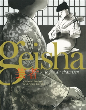 Geisha ou Le jeu du shamisen. Vol. 1 - Christian Perrissin