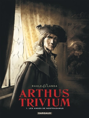 Arthus Trivium. Vol. 1. Les anges de Nostradamus - Raule