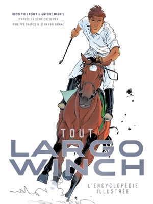 Tout Largo Winch : l'encyclopédie illustrée - Rodolphe Lachat