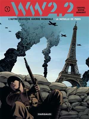 WW.2.2 : l'autre deuxième guerre mondiale. Vol. 1. La bataille de Paris - David Chauvel