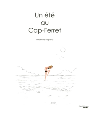 Un été au Cap-Ferret - Fabienne Legrand