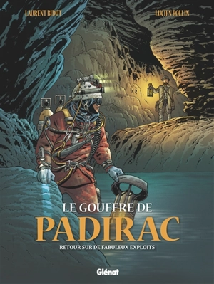 Le gouffre de Padirac. Vol. 3. Retour sur de fabuleux exploits - Laurent Bidot