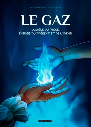 Le gaz : lumière du passé, énergie du présent et de l'avenir - Claude Keiflin