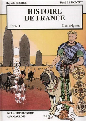 Histoire de France. Vol. 1. Les origines : de la préhistoire aux Gaulois - Reynald Secher