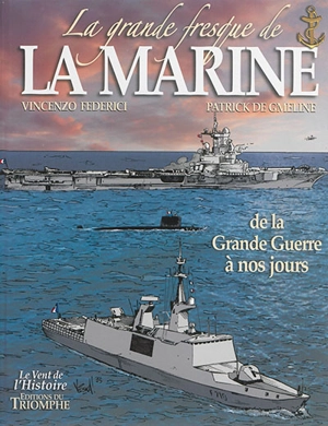 La grande fresque de la Marine. Vol. 4. De la Grande Guerre à nos jours - Patrick de Gmeline