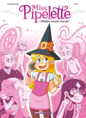 Miss Pipelette. Vol. 1. Attention, sorcière bavarde ! - Maxe L'Hermenier