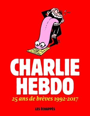 Charlie Hebdo : 25 ans de brèves 1992-2017 - Charlie Hebdo