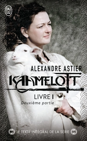 Kaamelott. Livre 1, deuxième partie : épisodes 51 à 100 - Alexandre Astier
