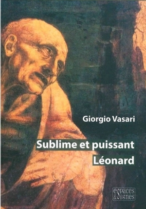 Sublime et puissant Léonard - Giorgio Vasari