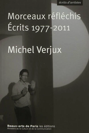 Morceaux réfléchis : écrits 1977-2011 - Michel Verjux