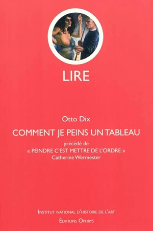 Comment je peins un tableau : deux leçons de peinture. Peindre c'est mettre de l'ordre - Otto Dix