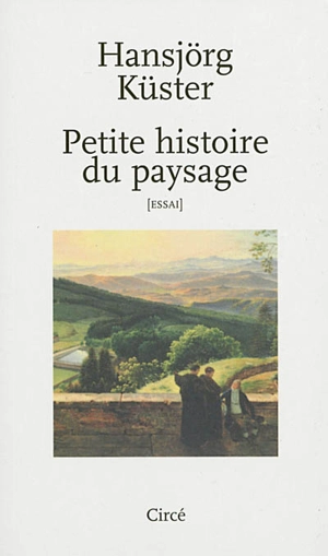 Petite histoire du paysage : essai - Hansjörg Küster