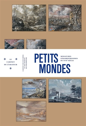 Petits mondes : miniatures strasbourgeoises du XVIIe siècle - Cabinet des estampes et des dessins (Strasbourg)