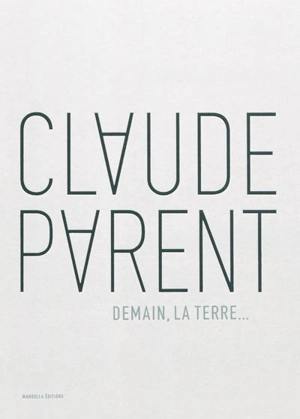 Demain, la Terre... - Claude Parent