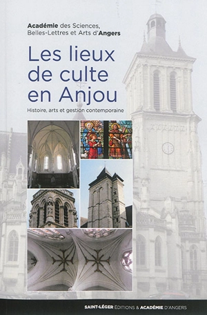 Les lieux de culte en Anjou : histoire, arts et gestion contemporaine - Académie des sciences, belles-lettres et arts (Angers)