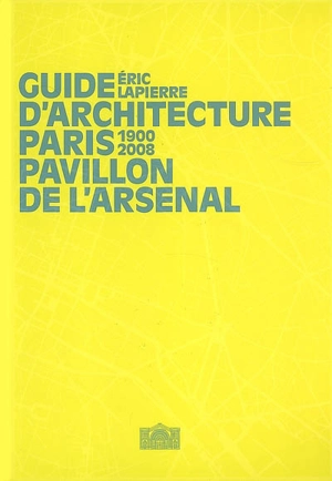 Guide d'architecture, Paris, 1900-2008 - Eric Lapierre