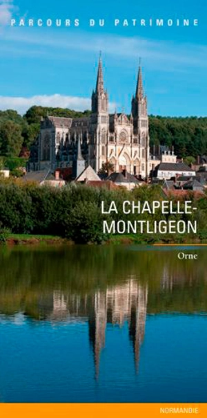 La Chapelle-Montligeon : un village percheron, un lieu de pèlerinage : Orne - Normandie. Direction de l'Inventaire général du patrimoine culturel