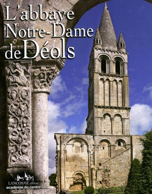 L'abbaye Notre-Dame de Déols (Indre) - Jean Hubert