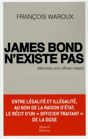 James Bond n'existe pas : mémoires d'un officier traitant - François Waroux