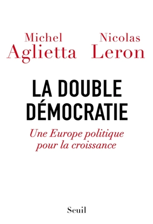La double démocratie : une Europe politique pour la croissance - Michel Aglietta