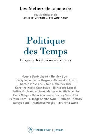 Politique des temps : imaginer les devenirs africains - Ateliers de la pensée (2 ; 2017 ; Dakar)