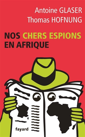 Nos chers espions en Afrique - Antoine Glaser