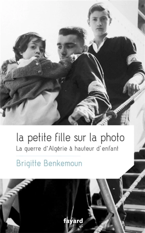 La petite fille sur la photo : la guerre d'Algérie à hauteur d'enfant - Brigitte Benkemoun