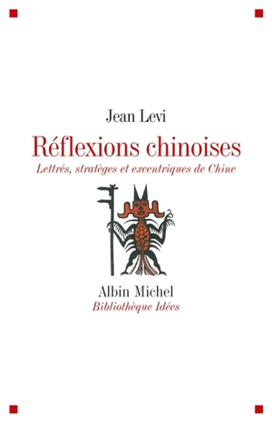 Réflexions chinoises : lettrés, stratèges et excentriques de Chine - Jean Levi