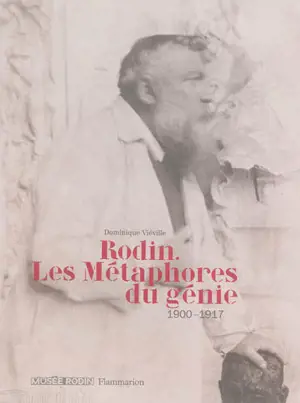 Rodin, les métaphores du génie : 1900-1917 - Dominique Viéville