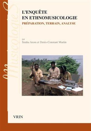 L'enquête en ethnomusicologie : préparation, terrain, analyse - Simha Arom