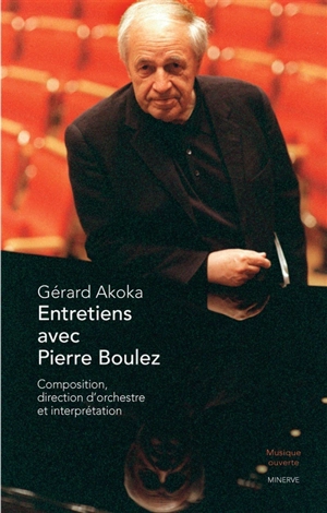 Entretiens avec Pierre Boulez : composition, direction d'orchestre et interprétation - Pierre Boulez